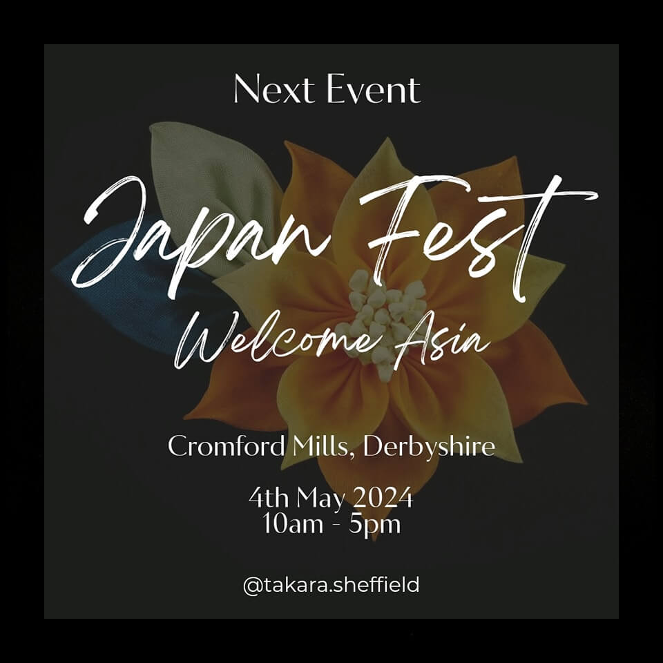 Japan Fest Welcome Asia 

Date: 4th May 2024 (Saturday) 

Time: 10am - 5pm 

Venue: Cromford Mills, Mill Rd, Matlock, DE4 3RQ