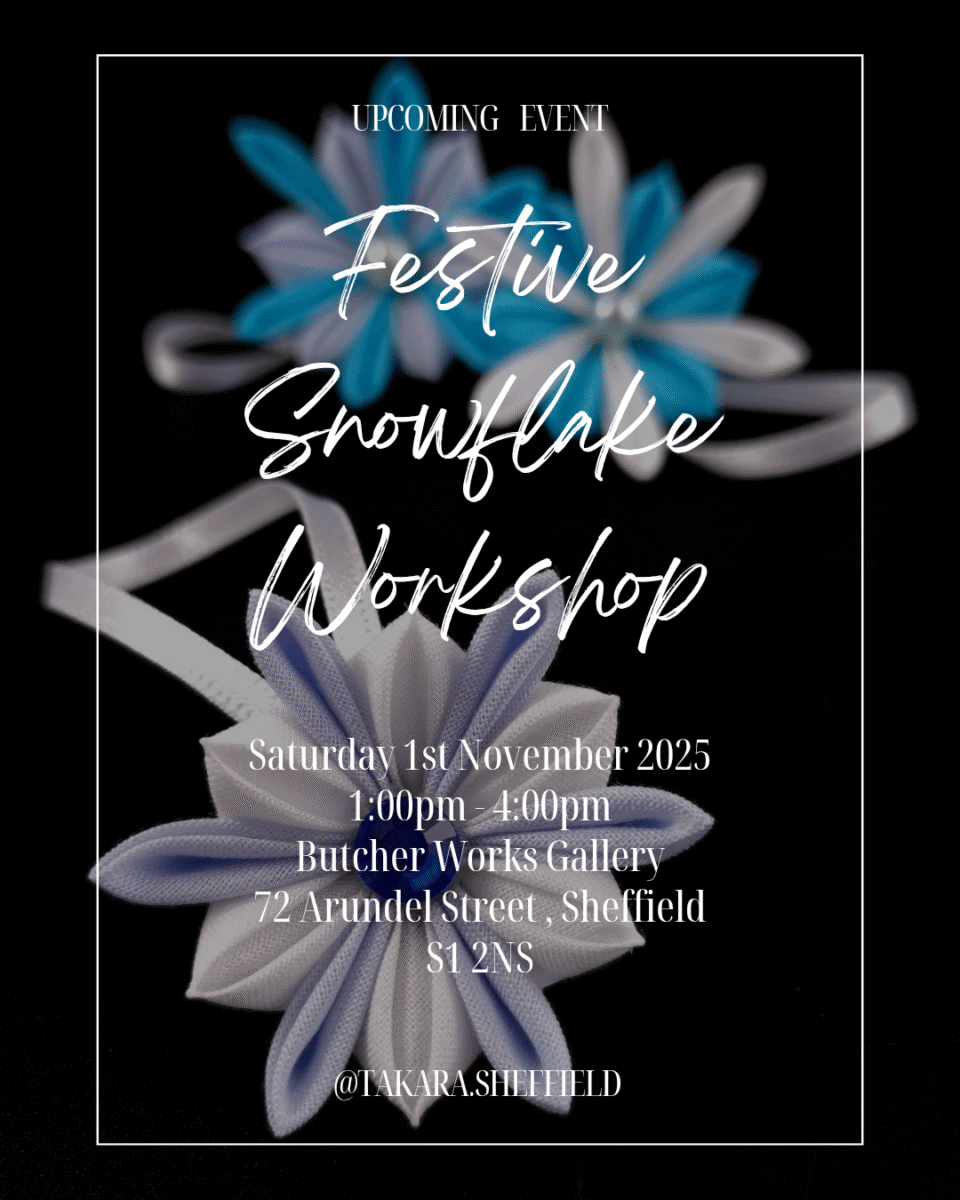 Try a new craft and make your own festive decor for your tree this Christmas. Learn tsumami zaiku and have fun making this pretty snowflake.

Time:  Saturday, 1st November 2025 ,  1 - 4pm

Location:  Butcher Works Gallery,  72 Arundel Street,  Sheffield City Centre,  S1 2ND

Price:  £40